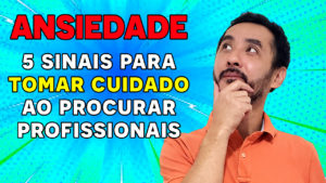 5 Sinais para Tomar Cuidado ao Procurar um Profissional da Saúde Mental