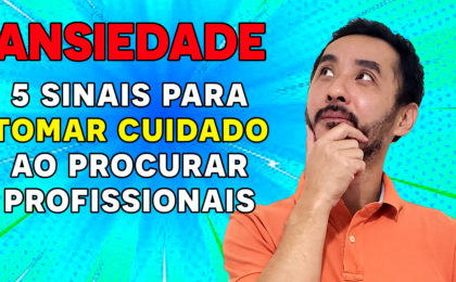 5 Sinais para Tomar Cuidado ao Procurar um Profissional da Saúde Mental